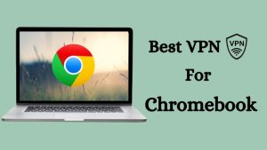 Best VPN for chromebook