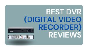 Best DVR (Digital Video Recorder) Reviews
