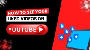 How To See Your Liked Videos On YouTube
