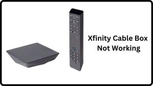 Xfinity Cable Box Not Working